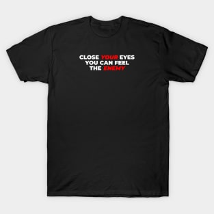 Close Your Eyes, You Can Feel The Enemy Band Lyric Typography Design T-Shirt